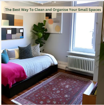 The Best Way To Clean and Organise Your Small Spaces