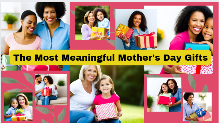 The Most Meaningful Mother's Day Gifts