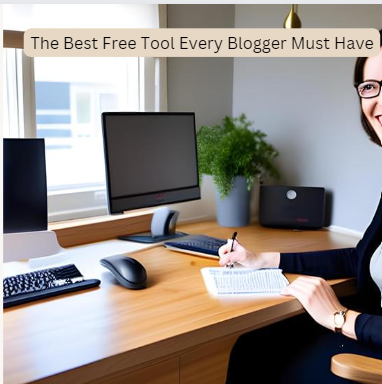 The Best Free Tool Every Blogger Must Have