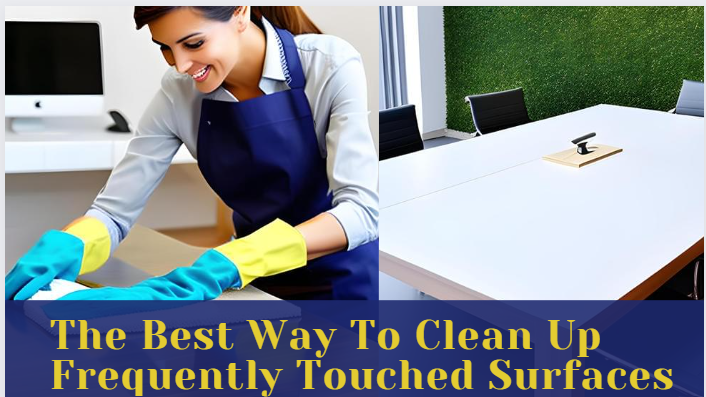 The Best Way To Clean Up Frequently Touched Surfaces